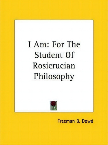 I Am, De Freeman B Dowd., Vol. 1. Editorial Kessinger Publishing, Tapa Blanda En Inglés