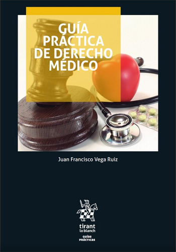 Guía Práctica De Derecho Médico, De Juan Francisco Vega Ruiz. Editorial Tiran Lo Blanch, Tapa Blanda En Español, 2019