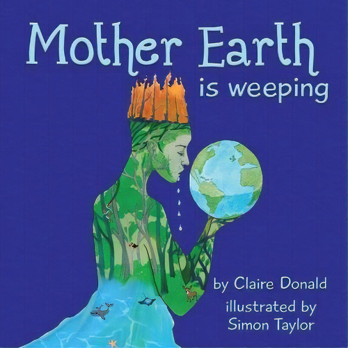 Mother Earth Is Weeping, De Claire Donald. Editorial Fuzzy Flamingo, Tapa Blanda En Inglés