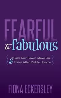 Libro Fearful To Fabulous : Unlock Your Power, Move On, A...