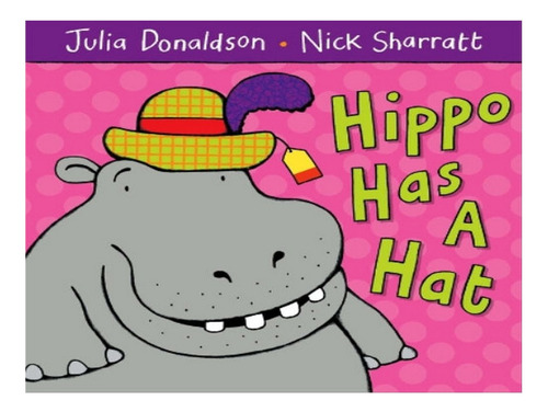 Hippo Has A Hat - Julia Donaldson. Eb06