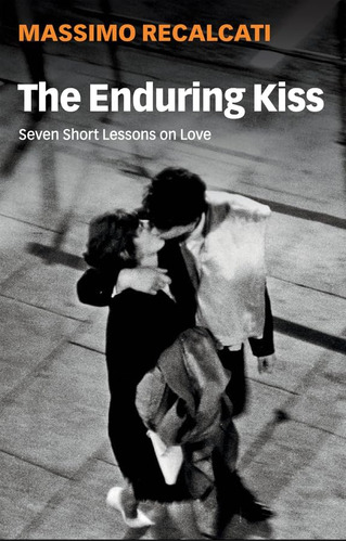 Libro:  The Enduring Kiss: Seven Short Lessons On Love