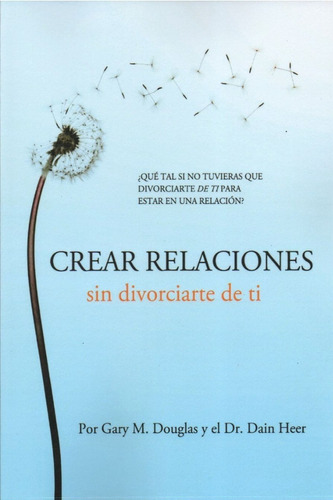 Crear Relaciones Sin Divorciarte De Tí - Español - Gary Doug