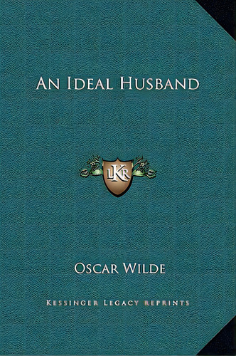 An Ideal Husband, De Wilde, Oscar. Editorial Kessinger Pub Llc, Tapa Dura En Inglés