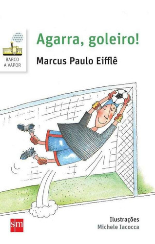 Agarra, Goleiro, De Marcus Paulo Eifflê., Vol. Não Aplica. Editora Edições Sm, Capa Mole Em Português, 2018