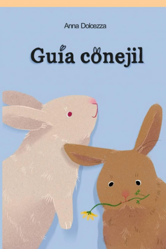 Libro: Guía Conejil: Cuidados Del Conejo En Casa: Alimentaci