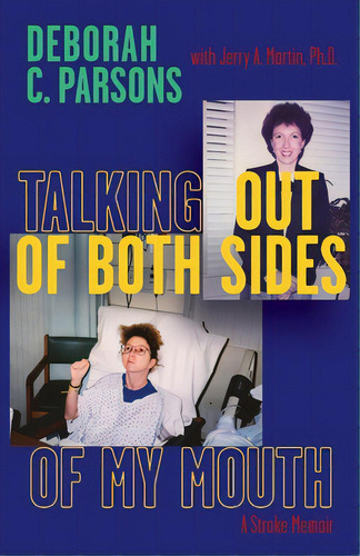Talking Out Of Both Sides Of My Mouth: A Stroke Memoir, De Parsons, Deborah C.. Editorial Bookbaby, Tapa Blanda En Inglés