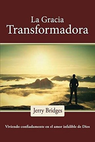 Gracia Transformadora: Viviendo Confiadamente En El Amor Infalible De Dios, De Jerry Bridges. Editorial Faro De Gracia, Tapa Blanda En Español, 2017