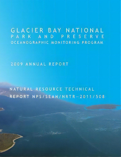Glacier Bay National Park And Preserve Oceanographic Monitoring Program 2009 Annual Report Natura..., De Lewis C Sharman. Editorial Createspace Independent Publishing Platform, Tapa Blanda En Inglés