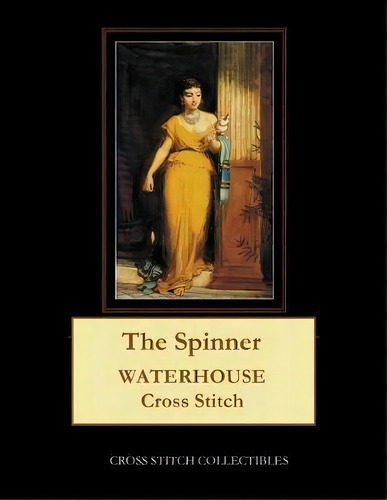 The Spinner : Waterhouse Cross Stitch Pattern, De Cross Stitch Collectibles. Editorial Createspace Independent Publishing Platform, Tapa Blanda En Inglés