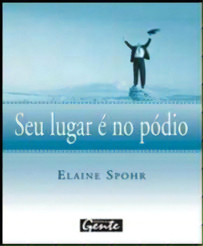 Seu Lugar E No Podio, De Spohr. Editora Gente, Capa Mole, Edição 1ª Edição Em Português, 2006