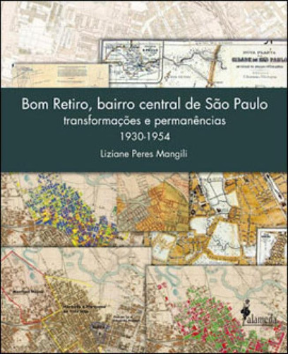 Bom Retiro, Bairro Central De São Paulo: Transformações E Permanências (1930-1954), De Mangili, Liziane Peres. Editora Alameda, Capa Mole Em Português