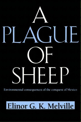 A Plague Of Sheep : Environmental Consequences Of The Conquest Of Mexico, De Elinor G. K. Melville. Editorial Cambridge University Press, Tapa Blanda En Inglés