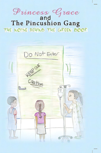 Princess Grace And The Pincushion Gang The Noise Behind The Green Door: Sickle Cell Children's Ad..., De Wilson, Mellanee. Editorial Lightning Source Inc, Tapa Blanda En Inglés