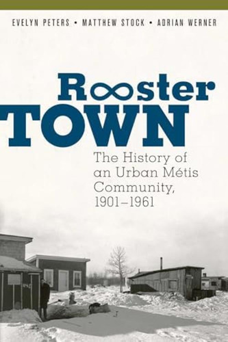 Rooster Town: The History Of An Urban Métis Community, 1901'1961, De Peters, Evelyn. Editorial University Of Manitoba Press, Tapa Blanda En Inglés