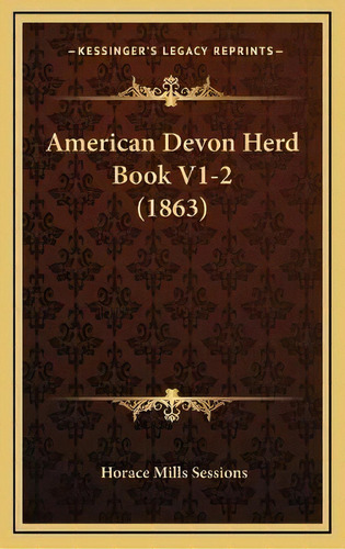 American Devon Herd Book V1-2 (1863), De Horace Mills Sessions. Editorial Kessinger Publishing, Tapa Dura En Inglés