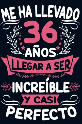 Me Ha Llevado 36 Años Llegar A Ser Increible Y Casi Perfecto