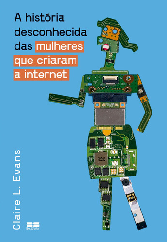 A história desconhecida das mulheres que criaram a Internet, de L. Evans, Claire. Editora Best Seller Ltda, capa mole em português, 2022