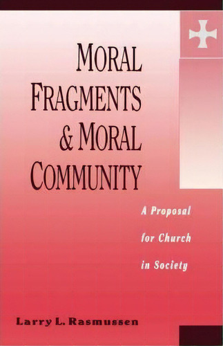 Moral Fragments And Moral Community, De Larry Rasmussen. Editorial Augsburg Fortress, Tapa Blanda En Inglés