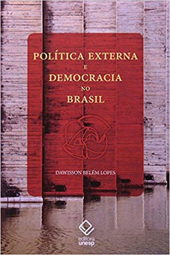 Política Externa E Democracia No Brasil: Ensaio De Interpretação Histórica, De Lopes, Dawisson Belem. Editora Unesp, Capa Mole, Edição 1ª Edição - 2013 Em Português