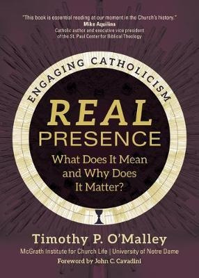 Real Presence : What Does It Mean And Why Does It Matter?...