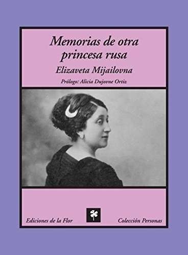Memorias De Otra Princesa Rusa - Elizaveta Mijailovn, De Elizaveta Mijailovna. Editorial De La Flor En Español
