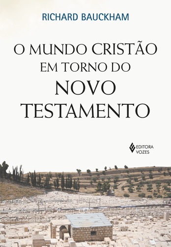 O mundo cristão em torno do novo testamento, de Bauckham, Richard. Editora Vozes Ltda., capa mole em português, 2022