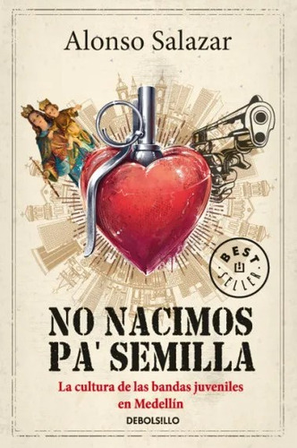 No Nacimos Pa' Semilla, De Alonso Salazar. Editorial Aguilar, Tapa Blanda, Edición 2018 En Español