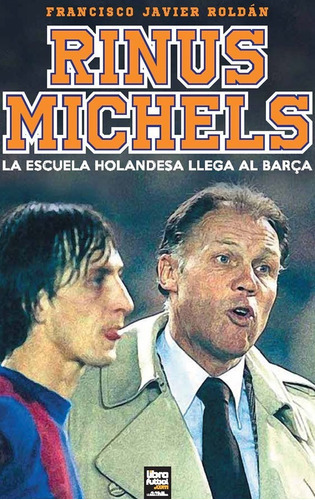 Rinus Michels, De Francisco Javier Roldán. Editorial Librofutbol En Español