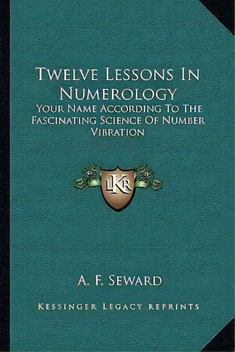 Twelve Lessons In Numerology, De A F Seward. Editorial Kessinger Publishing, Tapa Blanda En Inglés