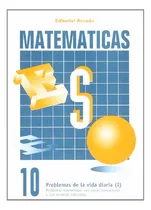 Comprar Matematicas 10 Problemas De La Vida Diaria I -c Matematicas