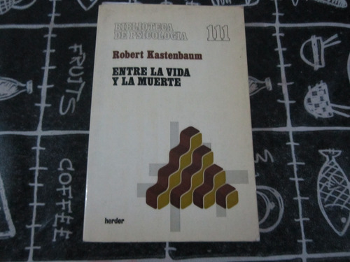 Entre La Vida Y La Muerte - Robert Kastenbaum - Ed: Herder