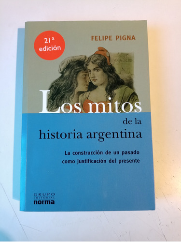 Los Mitos De La Historia Argentina 1 Felipe Pigna