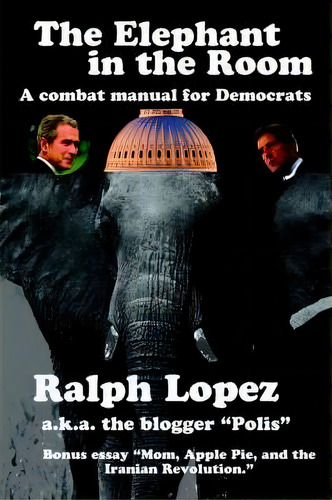 The Elephant In The Room; A Combat Manual For Democrats, De Ralph Lopez. Editorial Lulu Com, Tapa Blanda En Inglés