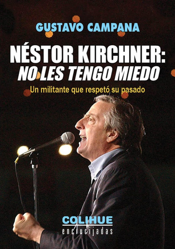 Nestor Kirchner No Les Tengo Miedo - Campana, Gustavo