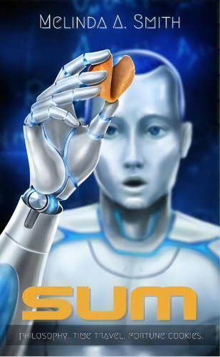 Sum: Philosophy, Time Travel, Fortune Cookies, De Melinda A. Smith., Vol. 1., Tapa Blanda En Inglés