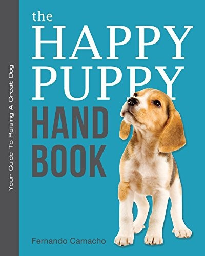 The Happy Puppy Handbook Your Guide To Raising A Great Dog