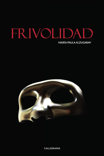 Frivolidad, De Alzugaray , María Paula.., Vol. 1.0. Editorial Caligrama, Tapa Blanda, Edición 1.0 En Español, 2019