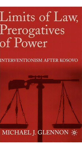 Limits Of Law, Prerogatives Of Power, De Michael Glennon. Editorial Palgrave Usa, Tapa Dura En Inglés