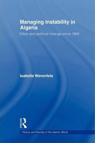 Managing Instability In Algeria, De Isabelle Werenfels. Editorial Taylor Francis Ltd, Tapa Blanda En Inglés