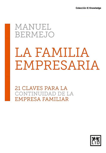 La Familia Empresaria: 21 Claves Para La Continuidad De La Empresa Familiar, De Bermejo Sánchez, Manuel., Vol. 1. Editorial Lid Editorial Empresarial, S.l., Tapa Blanda En Español