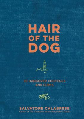 Libro Hair Of The Dog : 80 Hangover Cocktails And Cures -...