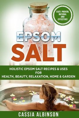 Libro Epsom Salt : Holistic Epsom Salt Recipes & Uses For...