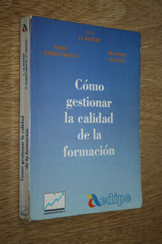 Cómo Gestionar La Calidad De La Formación - Guy Le Boterf (Usado)