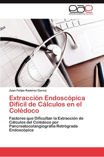 Libro: Extracción Endoscópica Difícil De Cálculos En El Colé