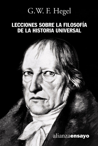 Lecciones sobre la filosofía de la historia universal, de Hegel, G. W. F.. Serie Alianza Ensayo Editorial Alianza, tapa blanda en español, 2004