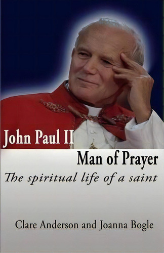 John Paul Ii Man Of Prayer: : The Spiritual Life Of A Saint, De Joanna Bogle. Editorial Gracewing, Tapa Blanda En Inglés