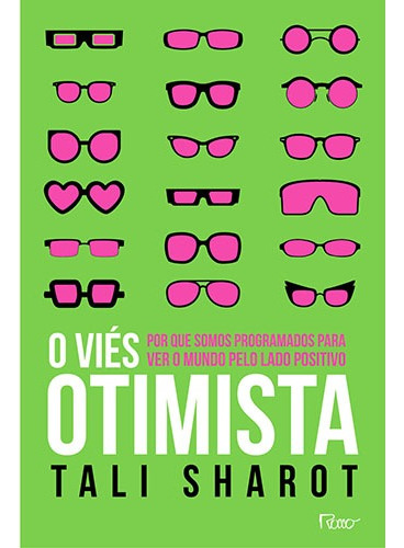 O viés otimista: Por que somos programados para ver o mundo pelo lado positivo, de Sharot, Tali. Editora Rocco Ltda, capa mole em português, 2016