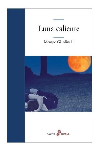 Luna Caliente. Mempo Giardinelli. Edhasa