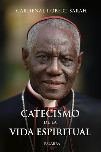 Libro: Catecismo De La Vida Espiritual. Cardenal Robert Sara